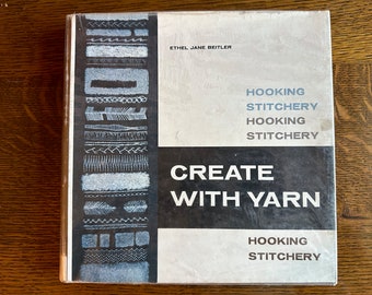 1964 *Create With Yarn* by Ethen Jane Beitler, education reference hooking stitchery fabric arts