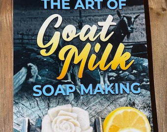 The Art of Goat Milk Soap Making