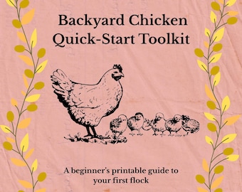 May include: A printable guide titled "Backyard Chicken Quick-Start Toolkit" with a hen and chicks illustration. The guide is framed by a decorative border of leaves and branches, and includes the text "A beginner's printable guide to your first flock."