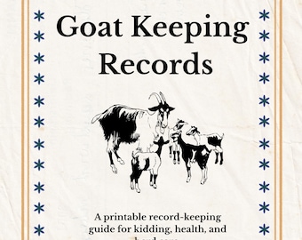 May include: A printable record-keeping guide titled "Goat Keeping Records." The cover features a black and white illustration of a goat and three kids. The text includes information about kidding, health, and herd care. The design has a floral border.