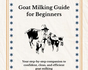 May include: A cream-colored book cover with the title "Goat Milking Guide for Beginners" in black text. The cover features a black and white illustration of goats and text that reads "Your step-by-step companion to confident, clean, and efficient goat milking."