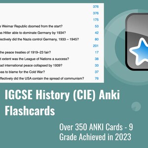 May include: A teal graphic with the text "IGCSE History (CIE) Anki Flashcards" and a list of history topics. Includes a graphic of two blue stars. Over 350 ANKI Cards - 9 Grade Achieved in 2023.