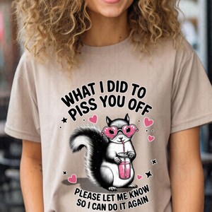 Cream tshirt with funny sassy squirrel what I did to piss you off, sarcastic humor tshirt"