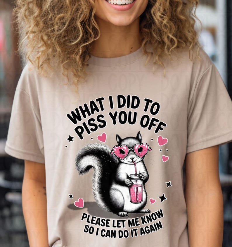 Cream tshirt with funny sassy squirrel what I did to piss you off, sarcastic humor tshirt"
