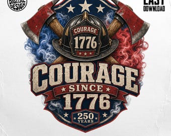May include: A digital design featuring a firefighter's helmet, crossed axes, and patriotic colors. The design includes the words "COURAGE 1776" and "COURAGE SINCE 1776", with "250 YEARS" at the bottom. The design is suitable for commercial use.