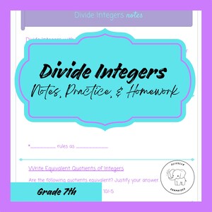 May include: A worksheet with the title "Divide Integers Notes, Practice, & Homework" in black script on a turquoise background. The worksheet includes fill-in-the-blank sections and a question about equivalent quotients. The grade level is 7th.