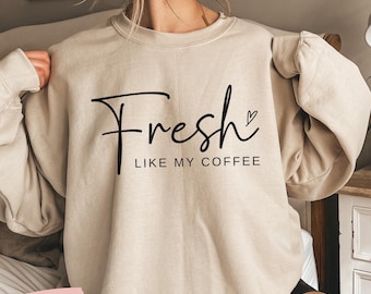 trendy coffee Lover sweatshirt,funny fresh like my coffee shirt, Gift for coffee Lovers, retro coffee sweatshirt, Coffee Lover Sweatshirt