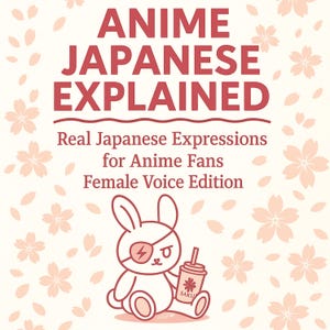 以下が含まれることがあります： 赤い文字で「ANIME JAPANESE EXPLAINED」と書かれた本の表紙。下には「Real Japanese Expressions for Anime Fans Female Voice Edition」と書かれています。眼帯をしたウサギの漫画のキャラクターが飲み物を持っています。