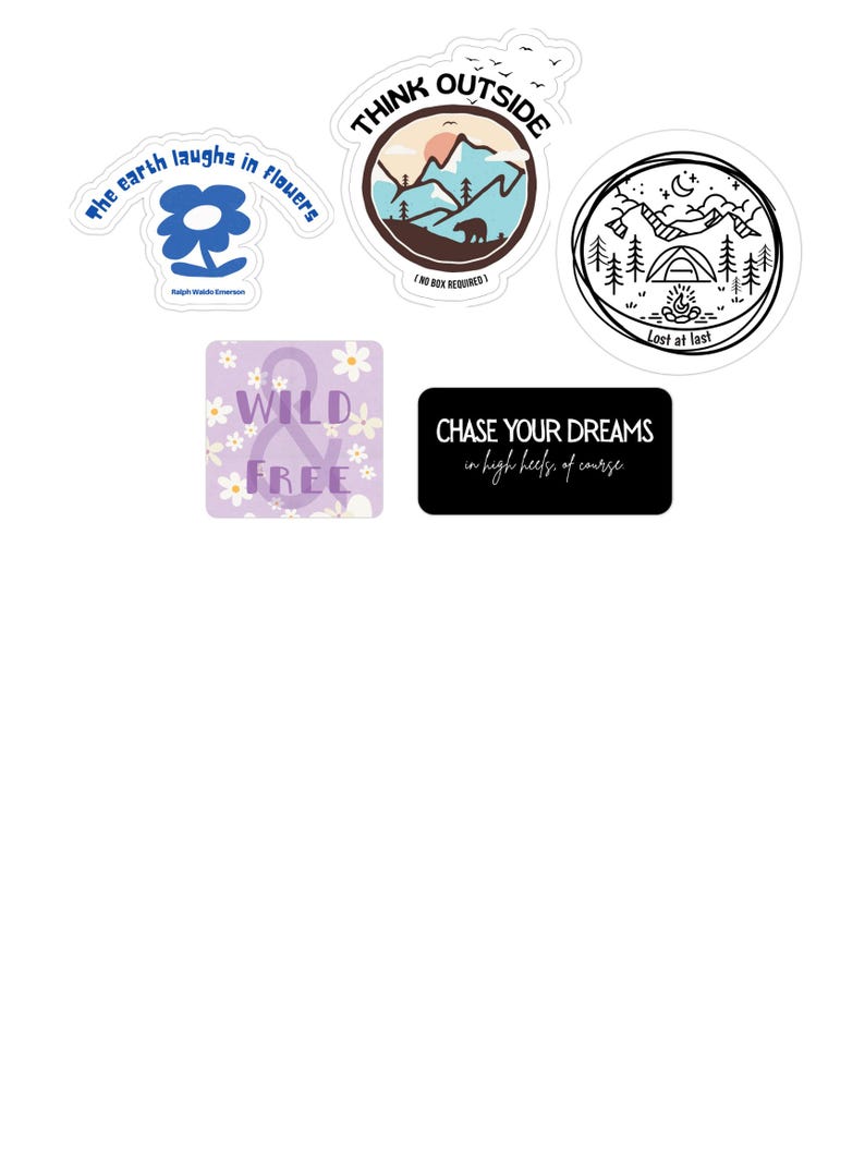 May include: A collection of stickers with various designs and text. One sticker features a blue flower with the quote "The earth laughs in flowers." Another says "THINK OUTSIDE" with a mountain scene. Other stickers say "WILD & FREE" and "CHASE YOUR DREAMS in high heels, of course."