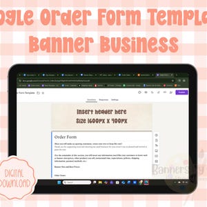 May include: A digital tablet displays a Google Order Form Template. The screen shows a form with the text "Insert header here" and "Order Form." The words "Google Order Form Template" and "Banner Business" are at the top. A pink "DIGITAL DOWNLOAD" sticker is in the corner.