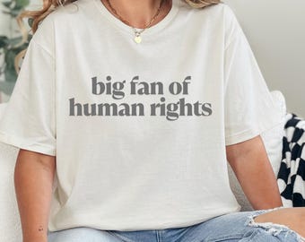 Big Fan Of Human Rights Shirt: Social Justice Activist Tee