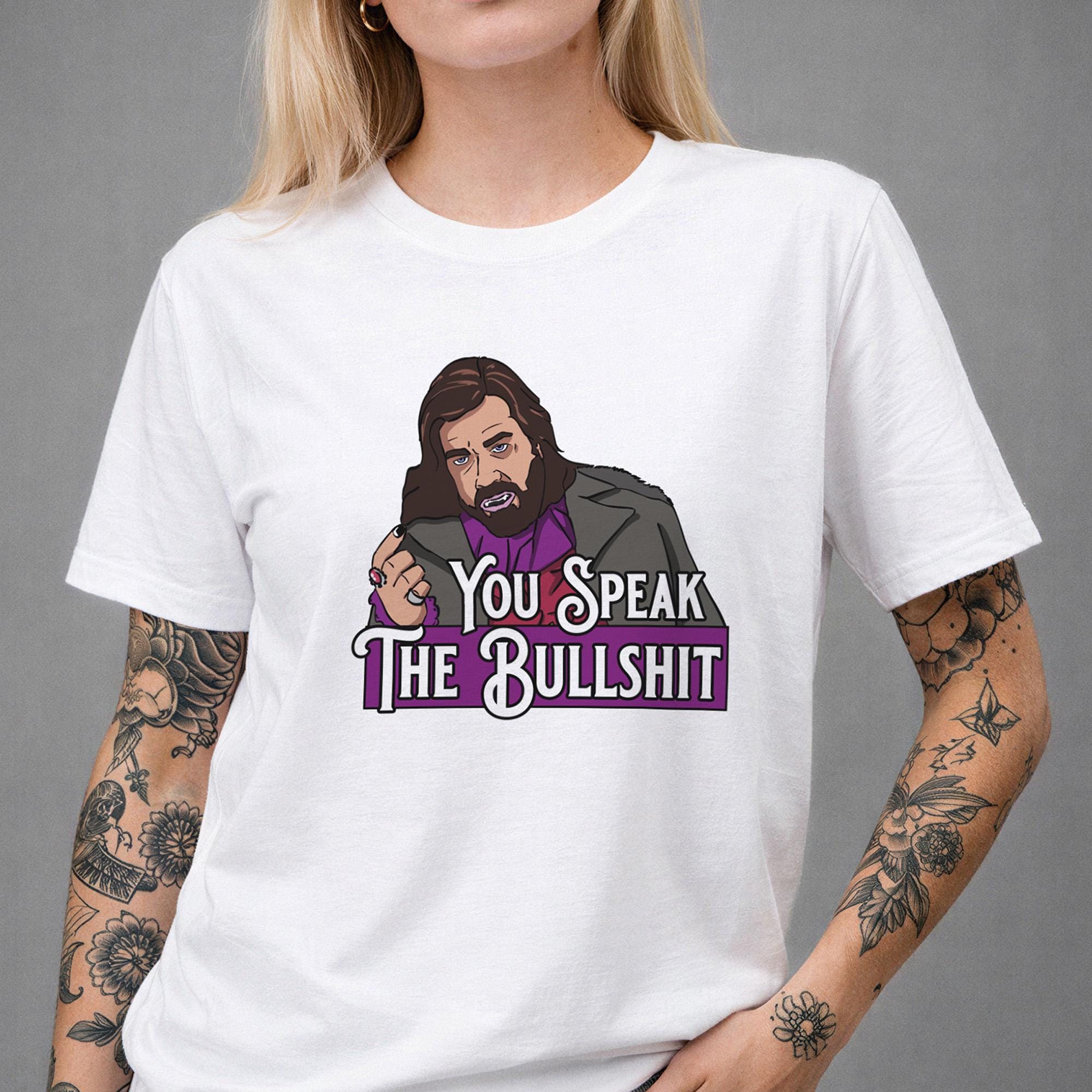 Laszlo Cravensworth WWDITS - You Speak the Bullshit - Adult Unisex Laszlo Cravensworth WWDITS - You Speak the Bullshit - Adult Unisex