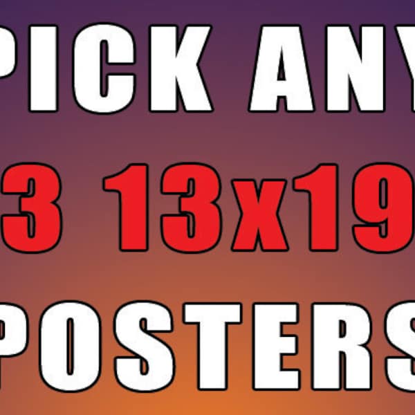 Pick Any 3 13x19 Posters - Mix and Match