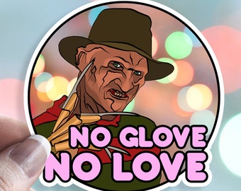 May include: A round sticker with a cartoon image of Freddy Krueger from the movie A Nightmare on Elm Street. He is wearing a brown hat and a red and green striped shirt. He is holding a glove with blades. The text "NO GLOVE NO LOVE" is written in pink letters on the sticker.