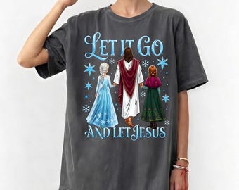 Let It Go and Let Jesus Elsa And Anna Shirt, Jesus Disney Princess Shirt, Christian Cartoon Graphic Tee