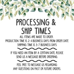 May include: White background with text about processing and ship times. The text includes: "All items are made to order. Production time is 2-4 business days from order date. Shipping time is 3-7 business days."