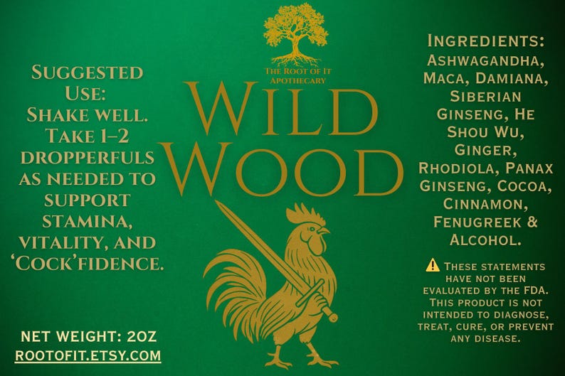 May include: A green label with gold text and a rooster illustration. The label reads "Wild Wood" and lists ingredients like Ashwagandha and Maca. It also includes the text "Suggested Use: Shake well. Take 1-2 dropperfuls..." and the net weight is 2oz.