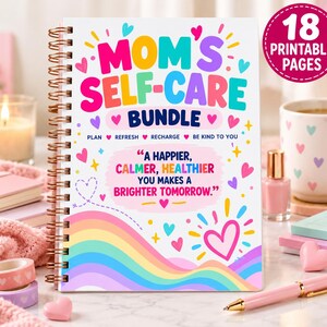 May include: A spiral-bound notebook titled MOM'S SELF-CARE BUNDLE with colorful text and heart graphics. The cover features the phrase A HAPPIER, CALMER, HEALTHIER YOU MAKES A BRIGHTER TOMORROW and a rainbow design. A circular badge indicates 18 PRINTABLE PAGES.