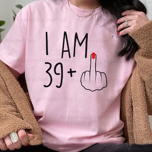 Trendy I Am 39+ Middle Finger Png, I Am 39+ Png, Middle Finger Png, 40th Birthday Gifts For Women, 40th Birthday Png Gift, Gift For Her Mom.
