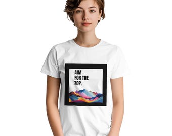 Aim For the Top | Motivational T-Shirt for Women | Heavyweight Cotton Tee | Available in 13 Colors