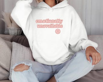 Emotionally Unavailable Hoodie, Unisex Sweatshirt, Emotionally