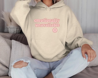 Emotionally Unavailable Hoodie, Unisex Sweatshirt, Emotionally