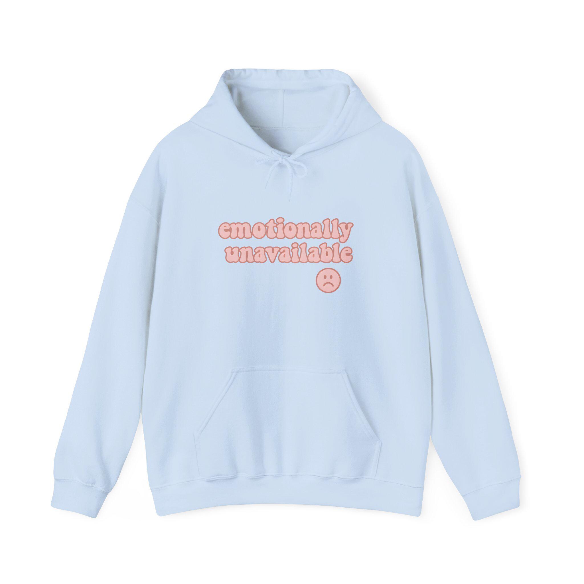 Emotionally Unavailable Hoodie, Unisex Sweatshirt, Emotionally