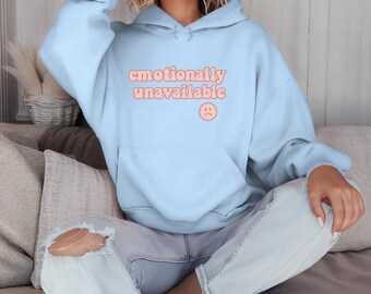 Emotionally Unavailable Hoodie, Unisex Sweatshirt, Emotionally