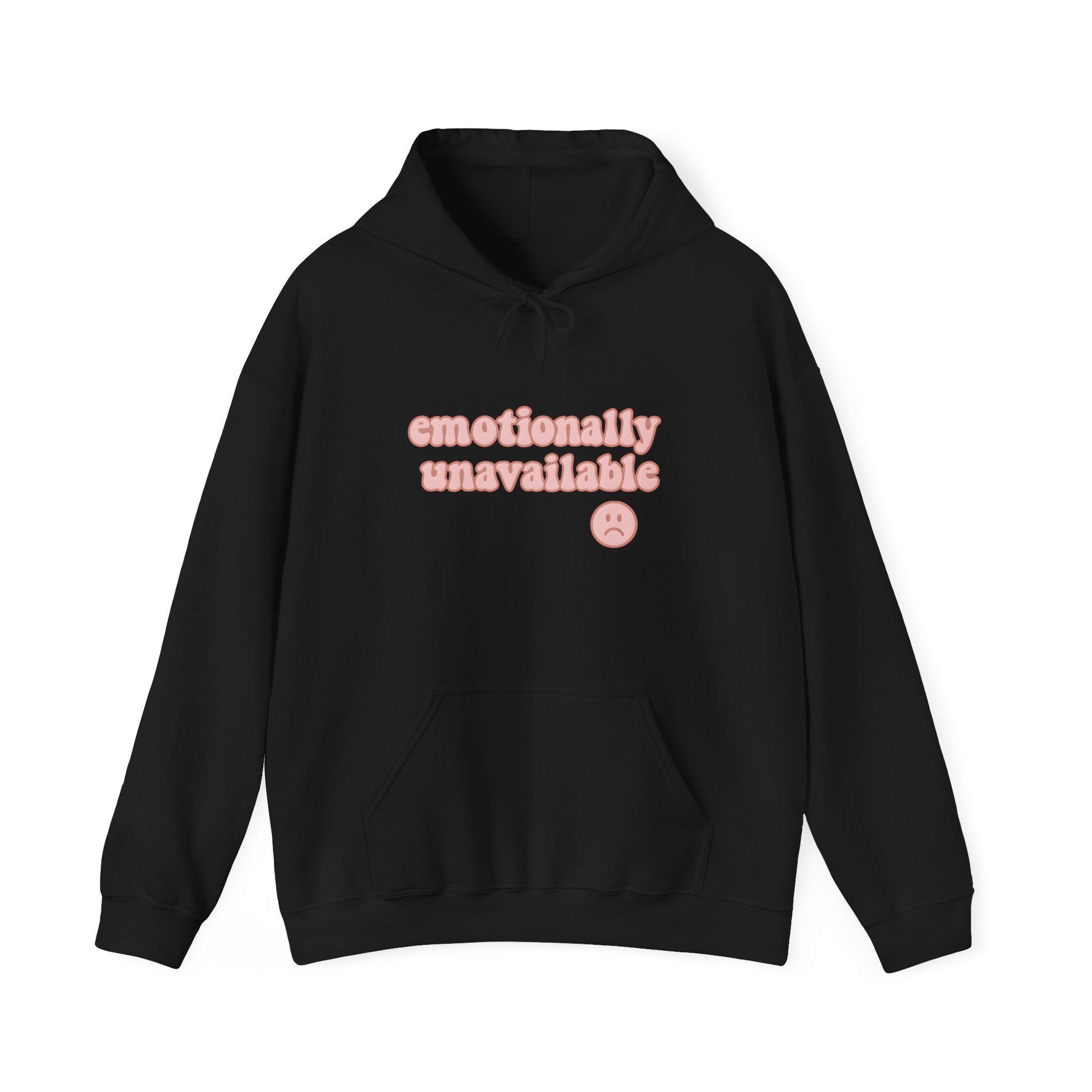 Emotionally Unavailable Hoodie, Unisex Sweatshirt, Emotionally