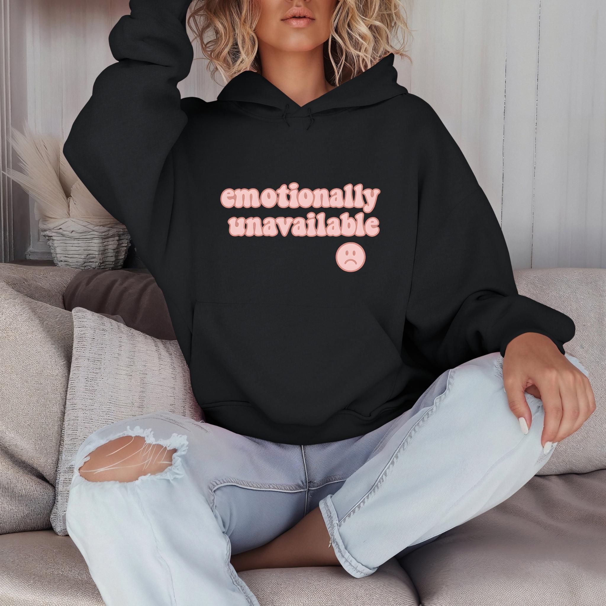 Emotionally Unavailable Hoodie, Unisex Sweatshirt, Emotionally