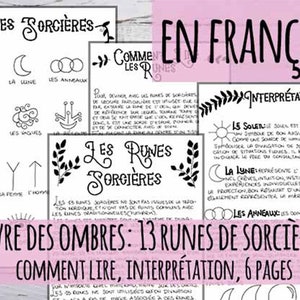 May include: A printable guide to 13 sorcerers runes in French. The guide includes the rune symbols, their names, and their meanings. The title of the guide is "Livre des Ombres: 13 Runes de Sorcières".