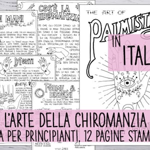 May include: A printable guide to palmistry in Italian. The guide includes illustrations of hands and descriptions of different hand types, lines, and symbols. The title is "The Art of Palmistry in Italiano" and "L'Arte Della Chiromanzia Guida Per Principianti, 12 Pagine Stampabili".