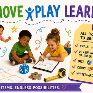 May include: A promotional graphic titled MOVE PLAY LEARN featuring three children engaged in activities. A yellow tag lists required items: chalk, measuring tape or ruler, dice, coins, and a whiteboard. The text reads: ALL YOU NEED TO BRING IS.