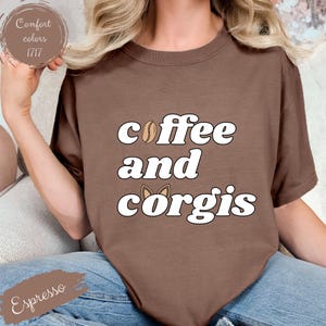 Funny Corgi Coffee Shirt, Comfort Colors Shirt, Corgi Mom Shirt, Corgi gift, Corgi Owner T shirt, Gift for Dog Lovers, Cute Corgi T-Shirt