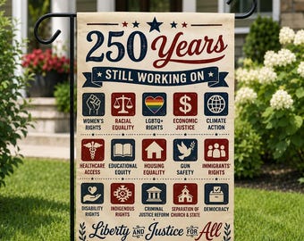 America 250 Years, Still Working On Liberty and Justice For ALL Yard Garden House Flag, Liberal Leftist Human Rights Political Activist