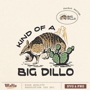 May include: A vintage-style illustration features an armadillo with the text "KIND OF A BIG DILLO". The design includes a cactus and mountain range in a desert landscape. The image is in brown, black, and green tones, with the words "Pocket Design" at the top.