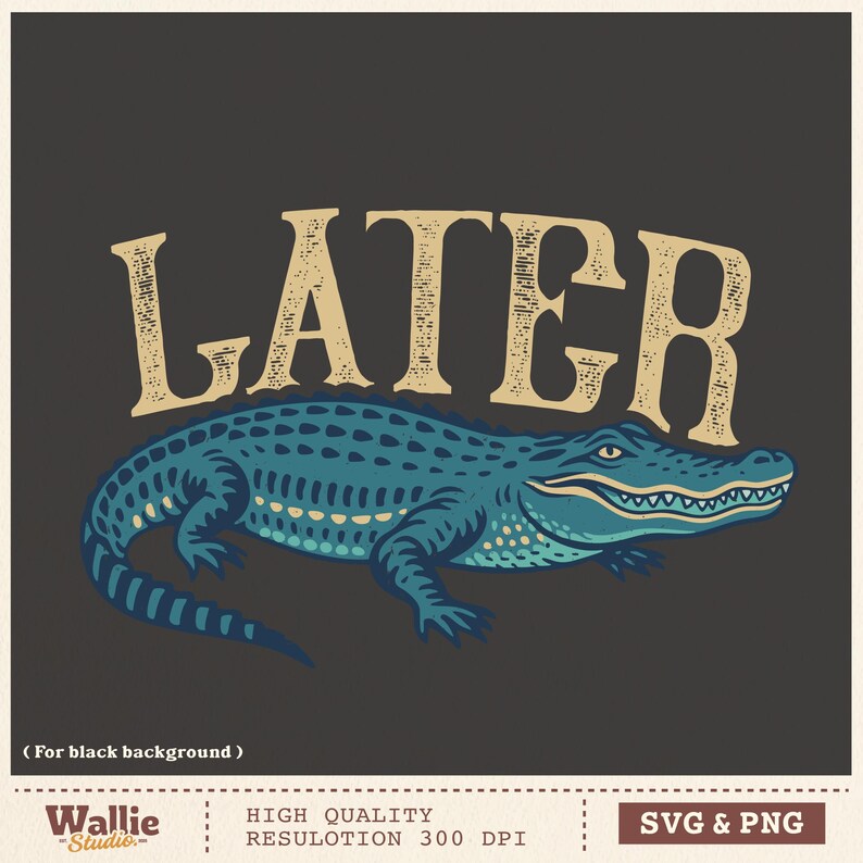 Later Gator SVG: Funny Alligator Design for Shirts (digital Download - Etsy