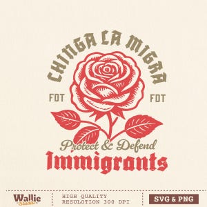 May include: A graphic design featuring a red rose with the text "CHINGA LA MIGRA" above it. Below the rose, the text reads "Protect & Defend Immigrants" in a vintage style. The design includes the letters "FDT" on either side of the rose.