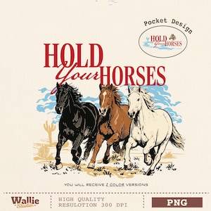 May include: A digital graphic design featuring three horses in black, brown, and white running across a desert landscape with cacti. The text reads HOLD YOUR HORSES in red and brown, with a smaller oval logo at the top right corner that says Pocket Design HOLD YOUR HORSES. The bottom text states YOU WILL RECEIVE 2 COLOR VERSIONS, HIGH QUALITY RESOLUTION 300 DPI, and PNG.