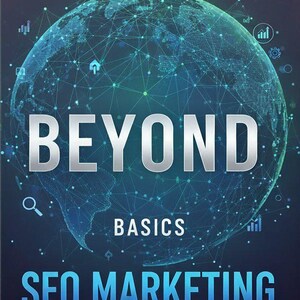 Op de afbeelding: Boekomslag met de titel "BEYOND BASICS SEO MARKETING" in zilveren letters. Een gestileerde wereldbol vormt de achtergrond. De ondertitel luidt "Unlock Advanced Strategies for Digital Growth". Het ontwerp is donkerblauw.