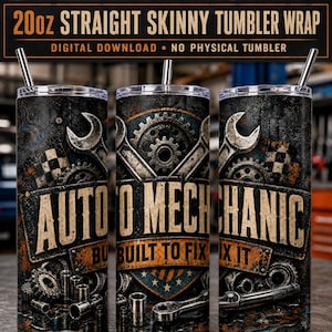 May include: A digital download 20oz straight skinny tumbler wrap featuring a dark, distressed industrial design with gears, wrenches, and the text "AUTO MECHANIC BUILT TO FIX IT" in a bold, weathered font. No physical tumbler is included.