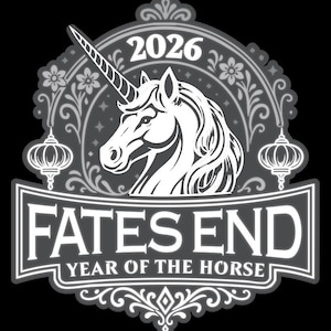 May include: A black and white graphic design featuring a unicorn head centered within an ornate circular frame. The text 2026 appears at the top, while a banner at the bottom displays the text FATES END and YEAR OF THE HORSE in white.