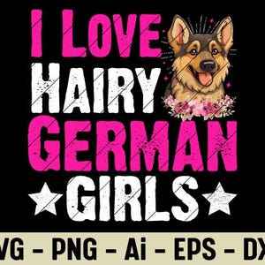 I Love Hairy German Girls SVG PNG Funny Dog Lover Design for German Shepherd Fans Pet Humor Gift Idea Animal Lover Clipart