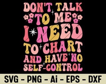 Don’t Talk To Me I Need To Chart And Have No Self Control Funny Quote SVG PNG Retro Sarcastic Humor Saying Shirt Design Digital Download