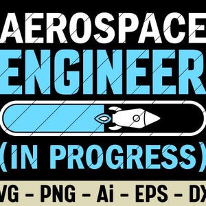 May include: Black graphic design with the words "AEROSPACE ENGINEER" in white and blue. Below is a progress bar with a rocket ship icon. The text "(IN PROGRESS)" is below the words. The bottom of the image has the file types: SVG - PNG - Ai - EPS - DXF.