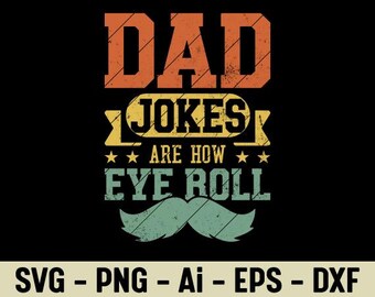 May include: A vintage-style graphic design on a black background. The design features the words "DAD JOKES ARE HOW EYE ROLL" in orange, yellow, and teal. A teal mustache is at the bottom. The bottom of the image has the text "SVG - PNG - Ai - EPS - DXF".