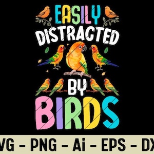 Easily Distracted By Birds Design SVG PNG Funny Colorful Parrot Lover Graphic Clipart for Bird Watching Fans Digital Download