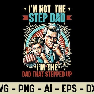 I’m Not The Stepdad I’m The Dad That Stepped Up SVG PNG Bonus Dad Quote Clipart Sublimation Design For Father’s Day Cricut