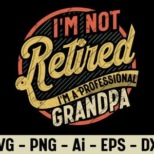 I’m Not Retired I’m A Professional Grandpa SVG PNG Funny Retirement Grandpa Life Quote Sublimation Clipart For Fathers