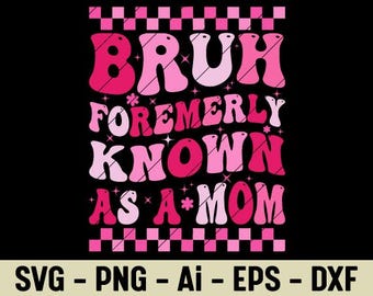 Bruh Formerly Known as a Mom SVG PNG Funny Exhausted Mother Quote Clipart for Tired Moms Parenting Humor Digital Design File